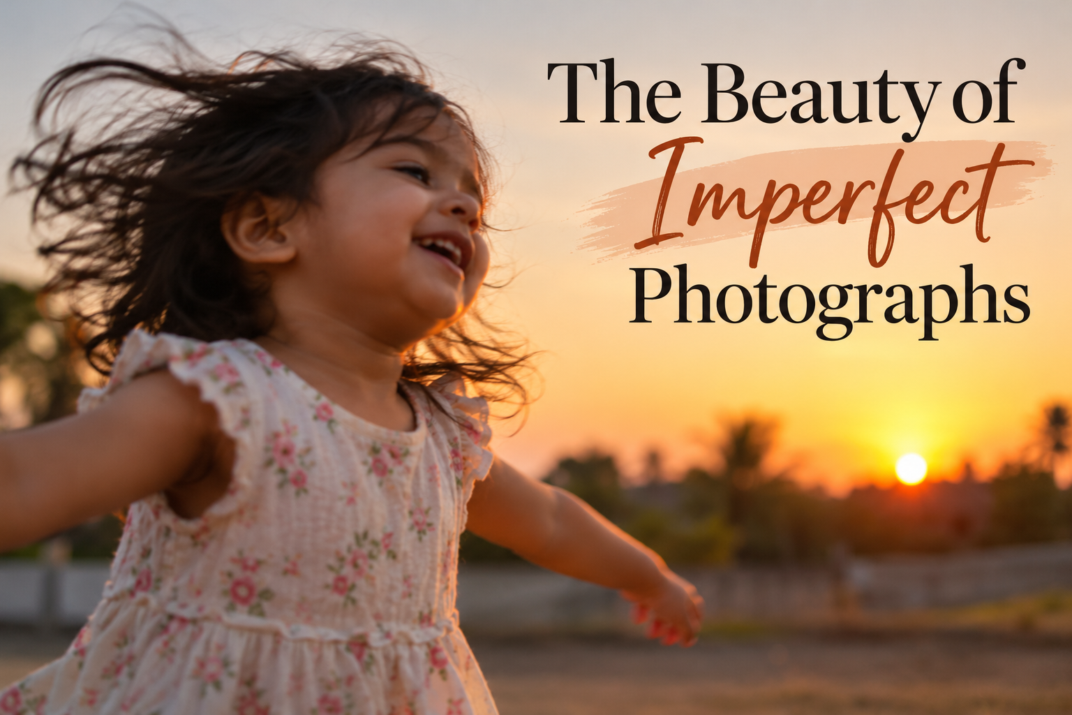 The Beauty of Imperfect Photographs